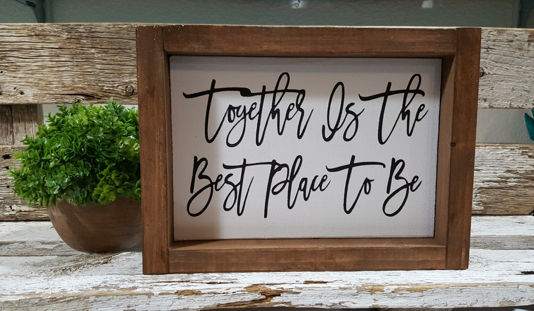Together Is The Best Place To Be Framed Farmhouse Small Wood Sign 5