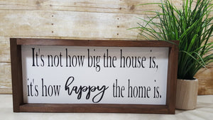 It's Not How Big The House Is, It's How Happy The Home Is Framed Farmhouse Wood Sign 7" x 17