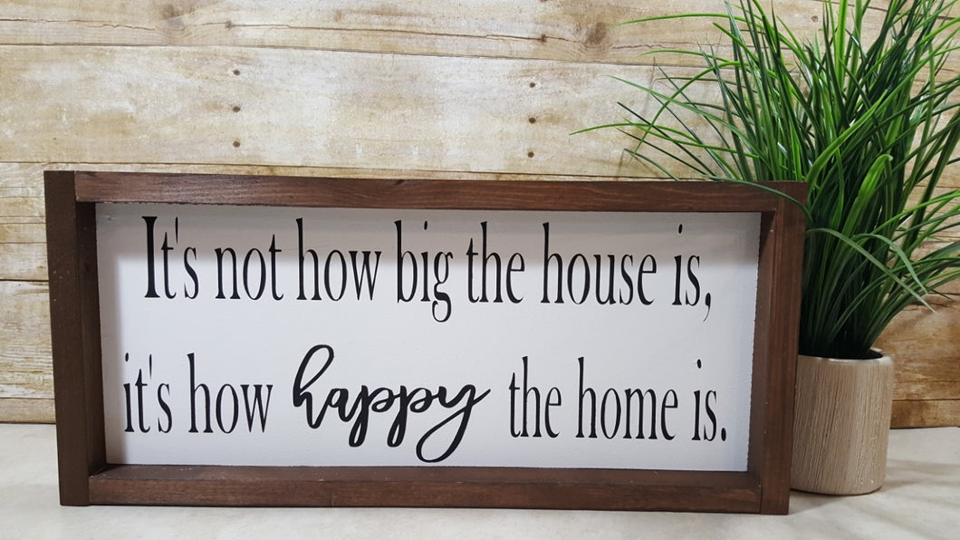 It's Not How Big The House Is, It's How Happy The Home Is Framed Farmhouse Wood Sign 7