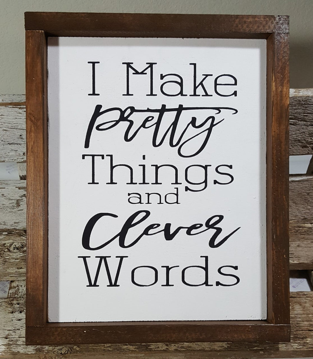 I Make Pretty Things And Clever Words Framed Wood Sign Farmhouse Sign 9