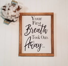 Your First Breath Took Ours Away Framed Wood Sign Farmhouse Sign 9" x 12"