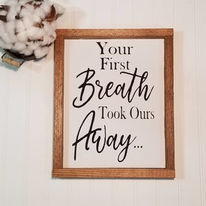 Your First Breath Took Ours Away Framed Wood Sign Farmhouse Sign 9" x 12"