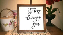 It Was Always You Sign Farmhouse Framed Wood Sign 9" x 9"