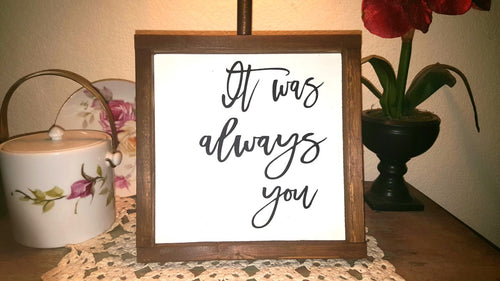 It Was Always You Sign Farmhouse Framed Wood Sign 9