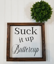 Suck It Up Buttercup Sign Farmhouse Framed Wood Sign 9" x 9"