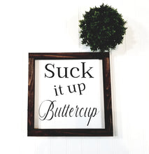 Suck It Up Buttercup Sign Farmhouse Framed Wood Sign 9" x 9"