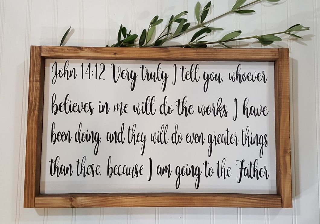 John 14:12 Very Truly I Tell you, Whoever Believes In Me Will Do The Works Framed Farmhouse Wood Sign