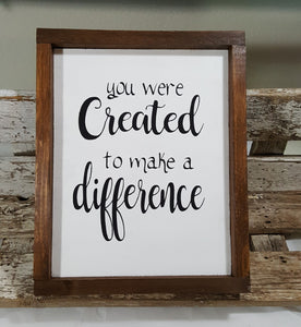 You Were Created To Make A Difference Framed Wood Sign Farmhouse Sign 9" x 12"