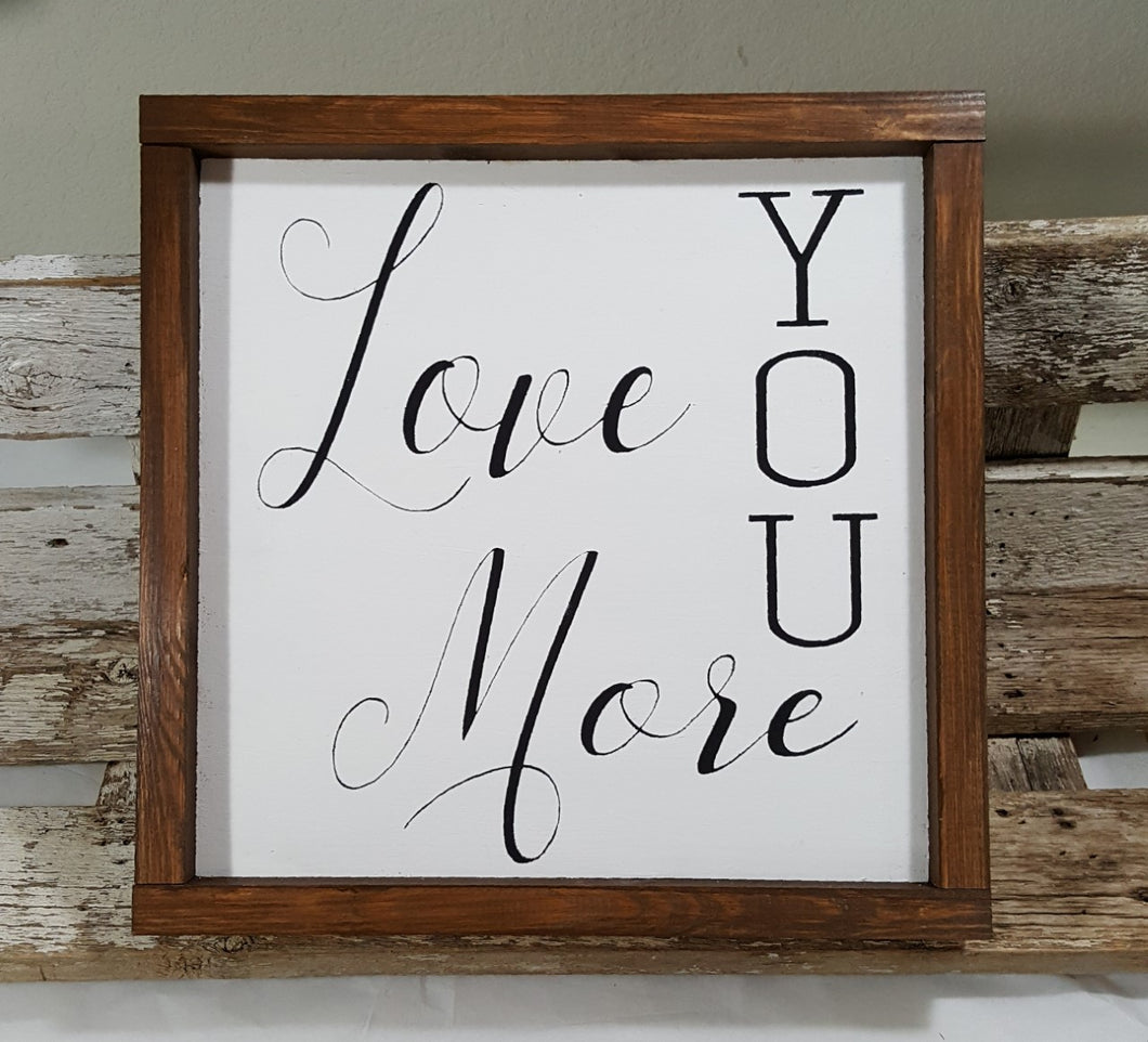 Love You More Framed Wood Farmhouse Sign 12