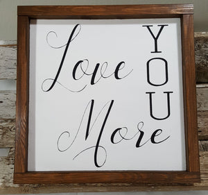 Love You More Framed Wood Farmhouse Sign 12" x 12"