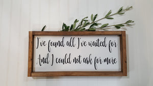 I've Found All I've Waited For And I Could Not Ask For More Framed Farmhouse Wood Sign 7" x 17"