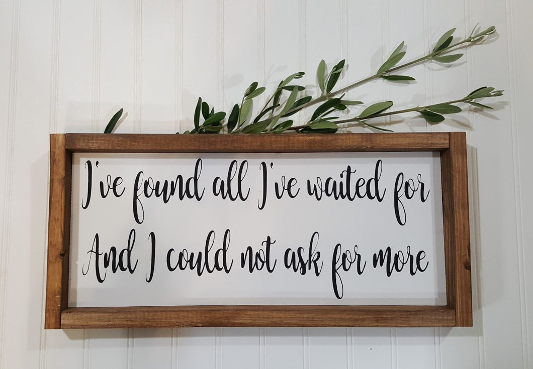 I've Found All I've Waited For And I Could Not Ask For More Framed Farmhouse Wood Sign 7