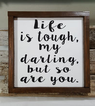 Life Is Tough, My Darling, But So Are You Framed Wood Farmhouse Sign 12" x 12"
